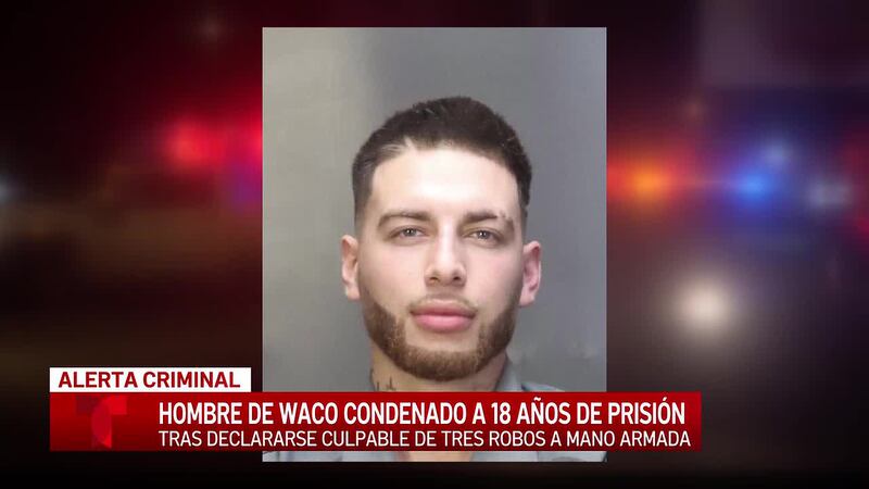 Hombre de Waco es condenado a 18 años de prisión por una serie de robos a mano armada